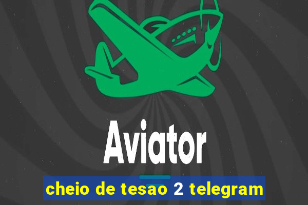 cheio de tesao 2 telegram